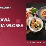 Restauracje Włoskie w Warszawie: Kompletny Przewodnik