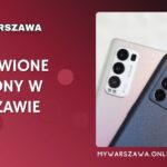 Odnowione telefony komórkowe – Gdzie kupić w Warszawie?