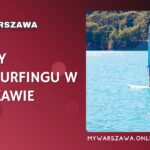 Szkoły windsurfingu w Warszawie: Kursy, wypożyczalnie, sprzęt